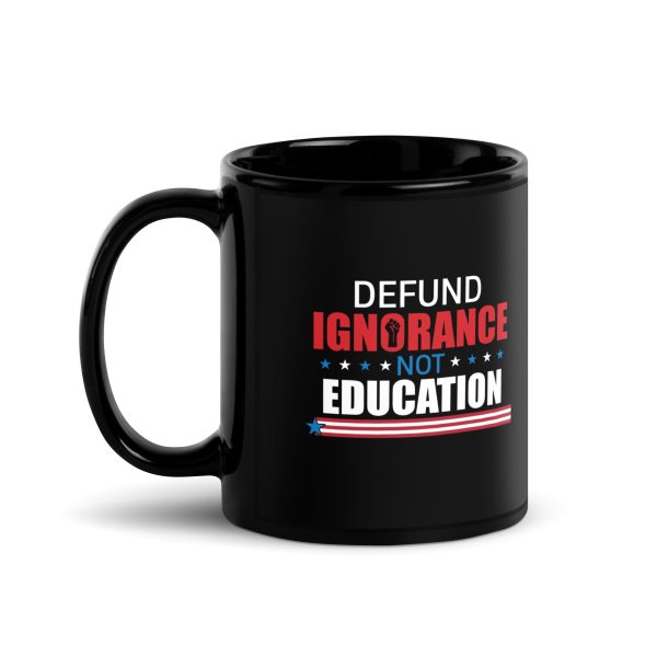 Black Glossy Mug - Defund Ignorance not Education - Image 2
