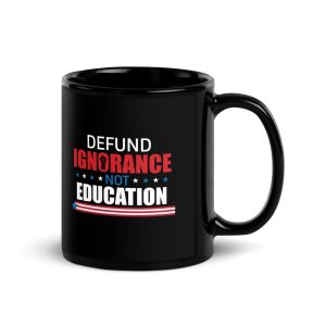 Black Glossy Mug - Defund Ignorance not Education