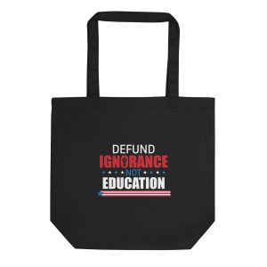 Eco Tote Bag Defund Ignorance not Education