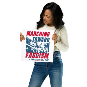 Photo paper poster Marching Towards Fascism One Parade at a Time