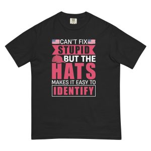 Unisex garment-dyed heavyweight t-shirt Cant Fix Stupid but the Hats Make it Easy to Identify