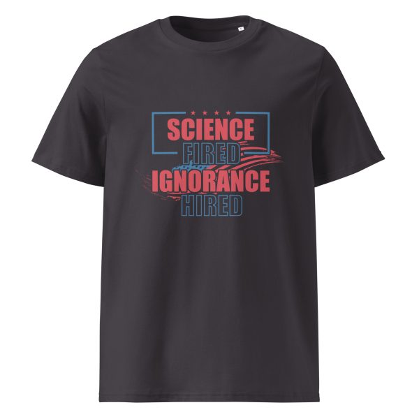 Unisex organic ribbed neck t-shirt _Science Fired Ignorance Hired - Image 5