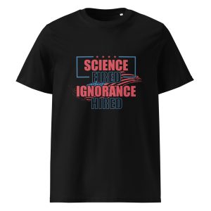 Unisex organic ribbed neck t-shirt _Science Fired Ignorance Hired