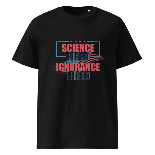 Unisex organic ribbed neck t-shirt _Science Fired Ignorance Hired