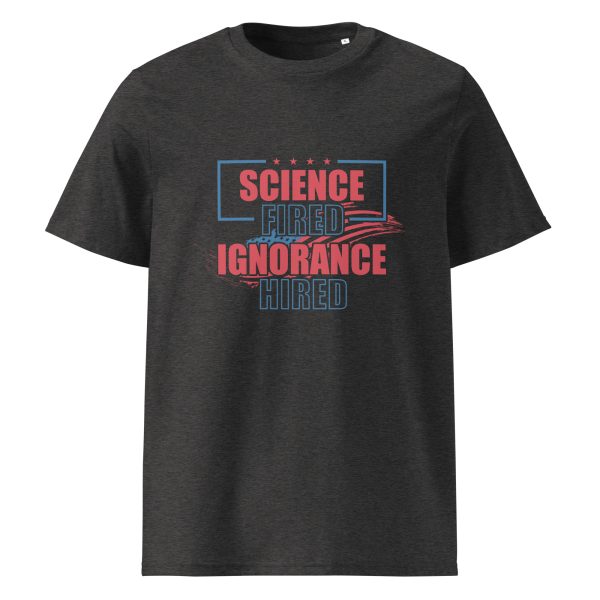 Unisex organic ribbed neck t-shirt _Science Fired Ignorance Hired - Image 3