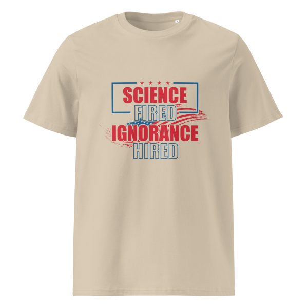 Unisex organic ribbed neck t-shirt _Science Fired Ignorance Hired - Image 7