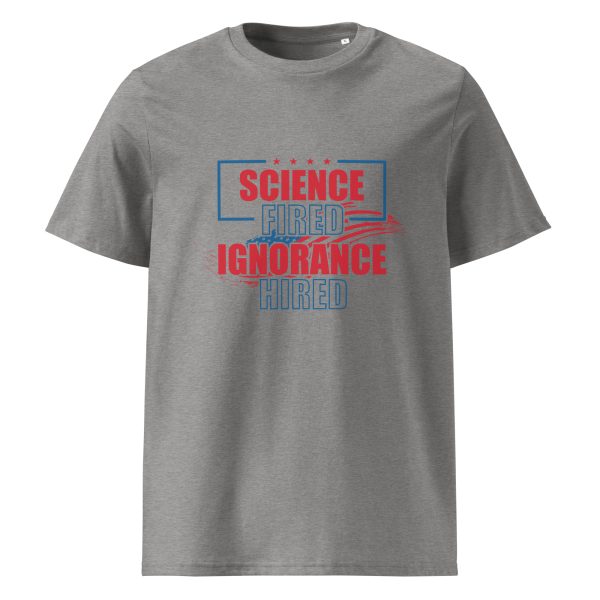 Unisex organic ribbed neck t-shirt _Science Fired Ignorance Hired - Image 6