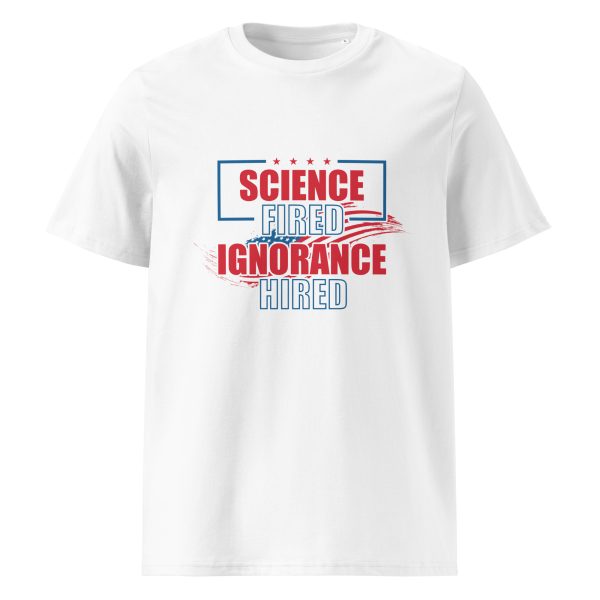 Unisex organic ribbed neck t-shirt _Science Fired Ignorance Hired - Image 11