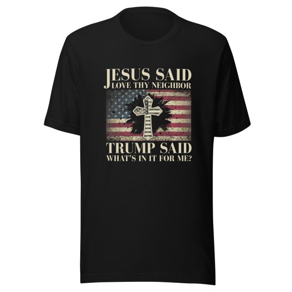 Unisex staple eco t-shirt Jesus said love thy neighbor Trump said what's in it for me