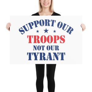 Sign - Poster - Support Our Troops Not Our Tyrant