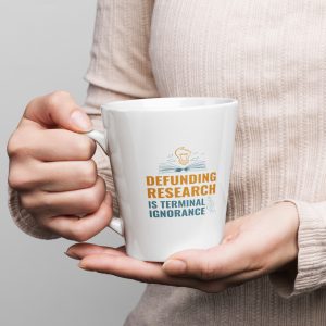 Latte mug Defunding Research is Terminal Ignorance