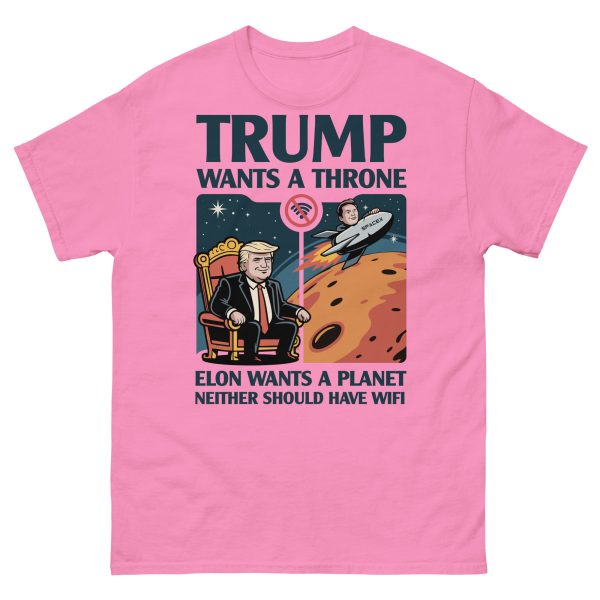 Unisex classic tee Trump wants a throne Elon wants a planet neither should have wifi - Image 7