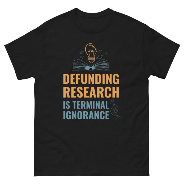 Unisex classic tee - Defunding Research is Terminal Ignorance - Image 3