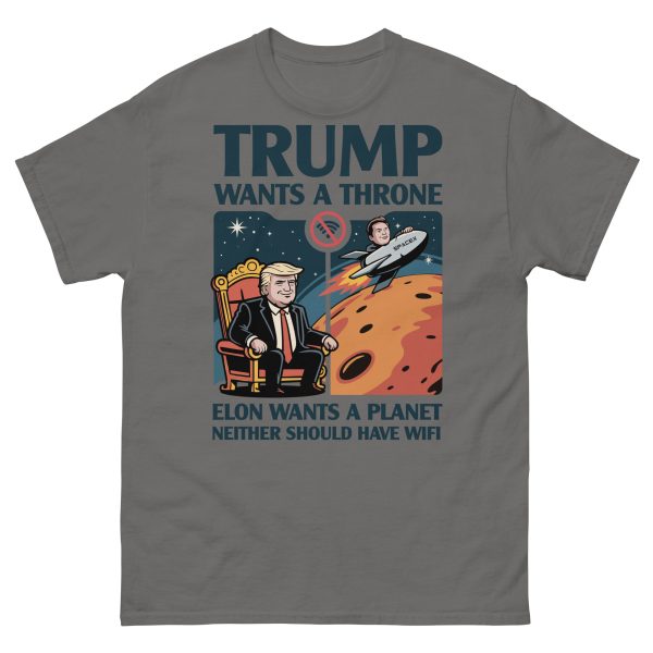 Unisex classic tee Trump wants a throne Elon wants a planet neither should have wifi - Image 3