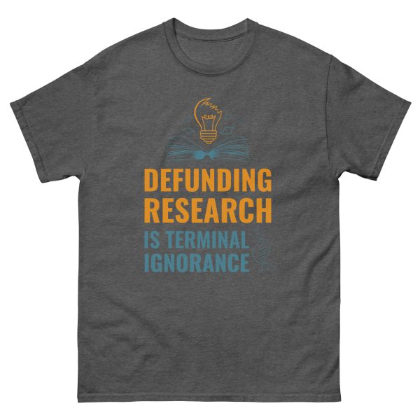 Unisex classic tee - Defunding Research is Terminal Ignorance - Image 5