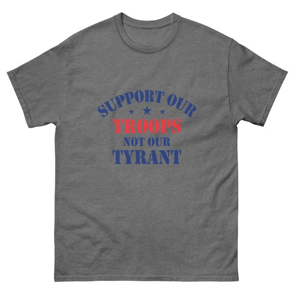 Unisex classic tee - Support Our Troops Not Our Tyrant - Image 7