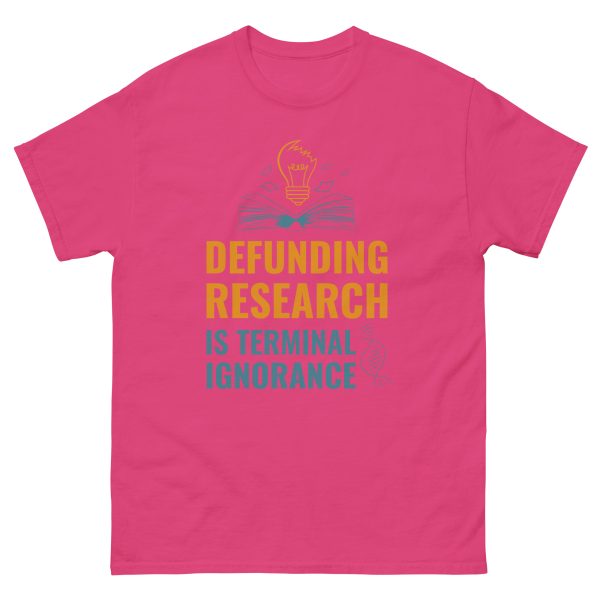 Unisex classic tee - Defunding Research is Terminal Ignorance - Image 6