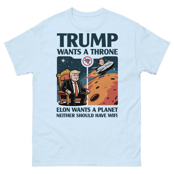 Unisex classic tee Trump wants a throne Elon wants a planet neither should have wifi - Image 14