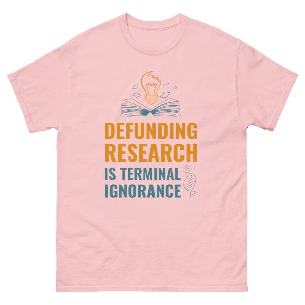Unisex classic tee - Defunding Research is Terminal Ignorance - Image 13