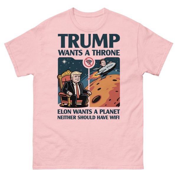 Unisex classic tee Trump wants a throne Elon wants a planet neither should have wifi - Image 13