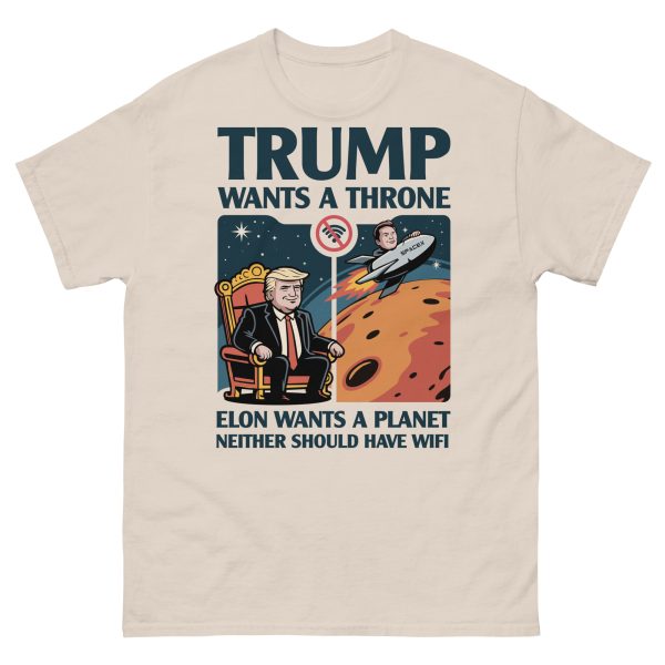 Unisex classic tee Trump wants a throne Elon wants a planet neither should have wifi - Image 11