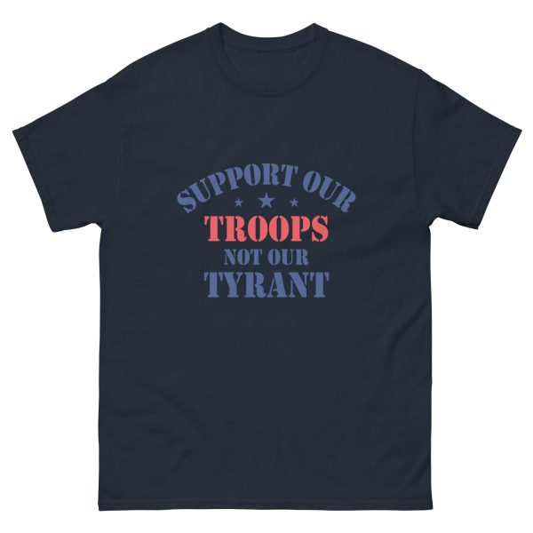 Unisex classic tee - Support Our Troops Not Our Tyrant - Image 3