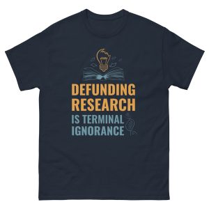 Unisex classic tee - Defunding Research is Terminal Ignorance