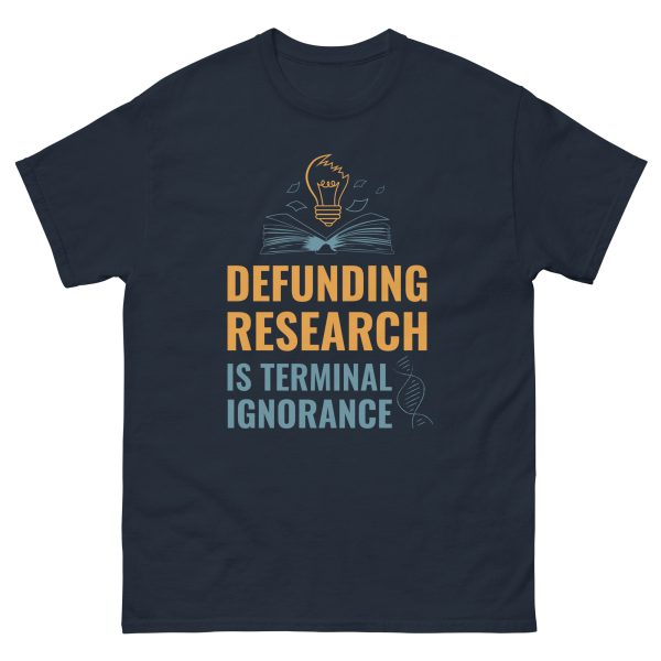 Unisex classic tee - Defunding Research is Terminal Ignorance