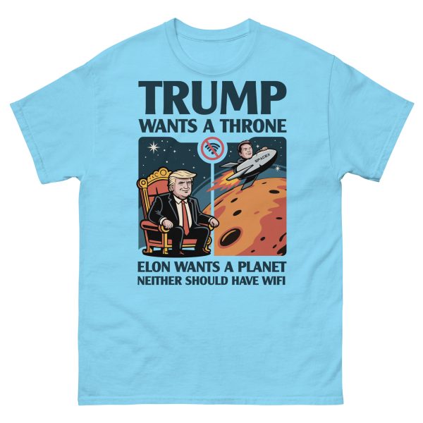 Unisex classic tee Trump wants a throne Elon wants a planet neither should have wifi - Image 10