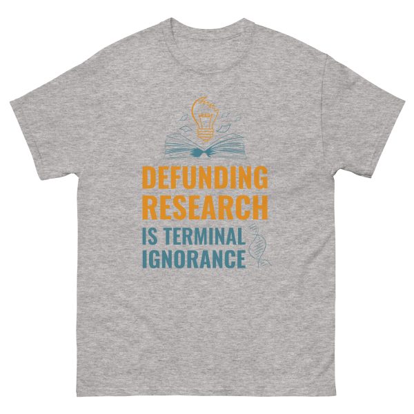 Unisex classic tee - Defunding Research is Terminal Ignorance - Image 11