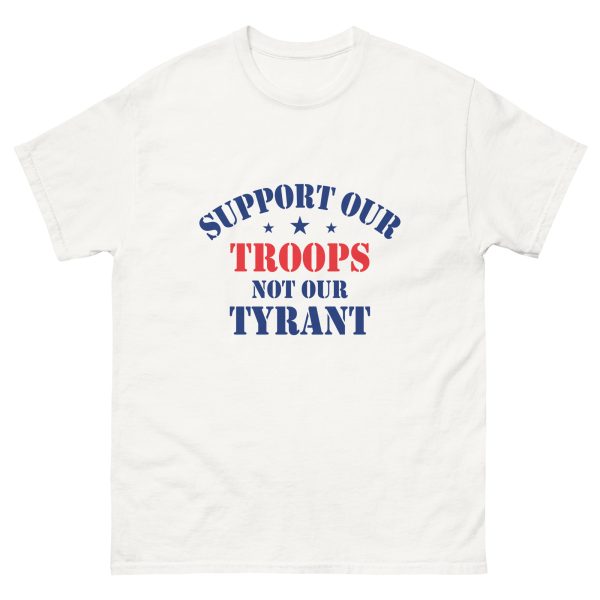Unisex classic tee - Support Our Troops Not Our Tyrant - Image 15
