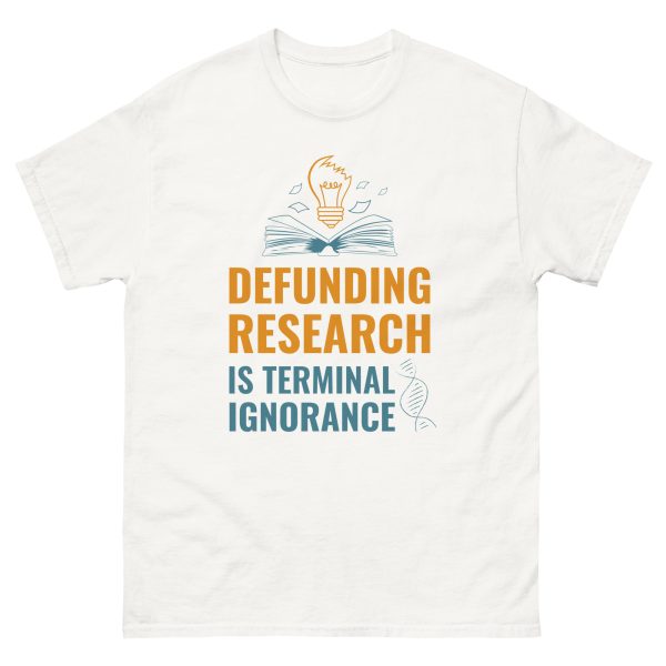 Unisex classic tee - Defunding Research is Terminal Ignorance - Image 14