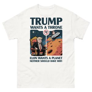 Unisex classic tee Trump wants a throne Elon wants a planet neither should have wifi