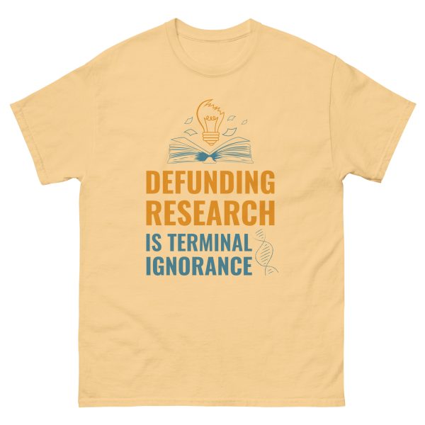 Unisex classic tee - Defunding Research is Terminal Ignorance - Image 12
