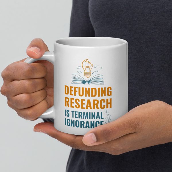 White glossy mug - Defunding Research is Terminal Ignorance - Image 6